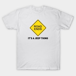 Sign - Road Ends - It's A Jeep Thing T-Shirt